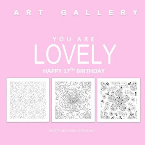 Lovely Happy 17th Birthday: Adult Coloring Books Birthday in All D; 17th Birthday Gifts for Girls in A..., Createspace Independent Publishing Platform