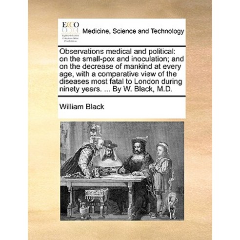 Observations Medical and Political: On the Small-Pox and Inoculation ...