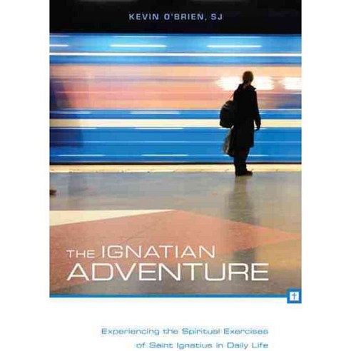 The Ignatian Adventure: Experiencing the Spiritual Exercises of Saint Ignatius in Daily Life, Loyola Pr