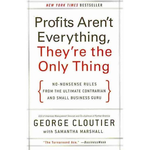 Profits Aren''t Everything They''re the Only Thing: No-Nonsense Rules from the Ultimate Contrarian and Small Business Guru, Harperbusiness