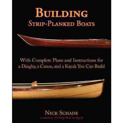 Building Strip-Planked Boats: With Complete Plans and Instructions for a Dinghy a Canoe and a Kayak You Can Build, Intl Marine Pub