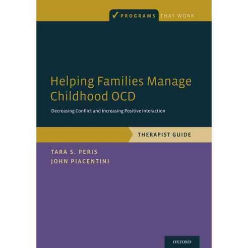 Helping Families Manage Childhood OCD: Decreasing Conflict and Increasing Positive Interaction Therapist Guide, Oxford Univ Pr