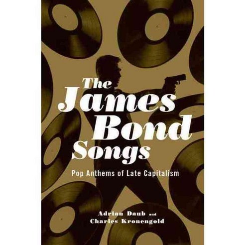 The James Bond Songs: Pop Anthems of Late Capitalism, Oxford Univ Pr