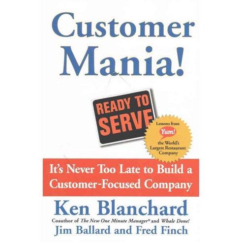 Customer Mania!: It''s Never Too Late to Build a Customer-Focused Company, Free Pr