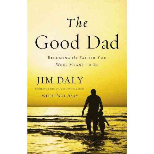 The Good Dad: Becoming the Father You Were Meant to Be, Zondervan
