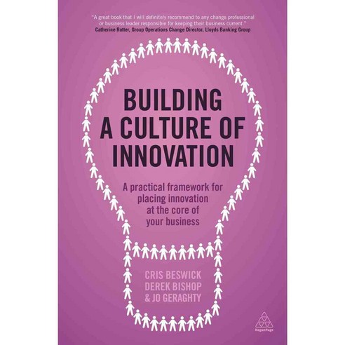 Building a Culture of Innovation: A practical framework for placing innovation at the core of your business, Kogan Page Ltd