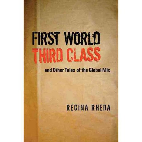 First World Third Class And Other Tales Of The Global Mix, Univ of Texas Pr