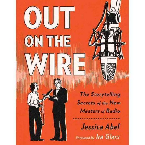 Out on the Wire: The Storytelling Secrets of the New Masters of Radio, Broadway Books