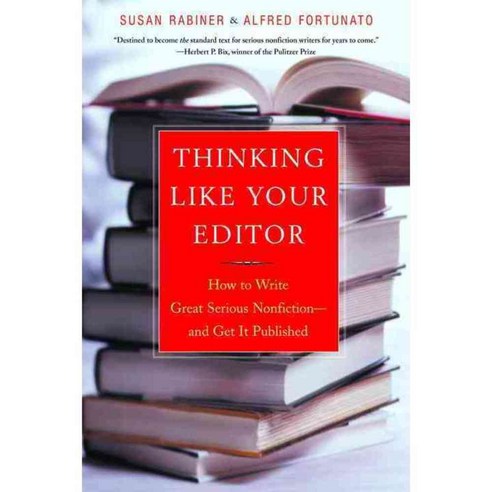 Thinking Like Your Editor: How to Write Great Serious Nonfiction--And Get It Published, W W Norton & Co Inc