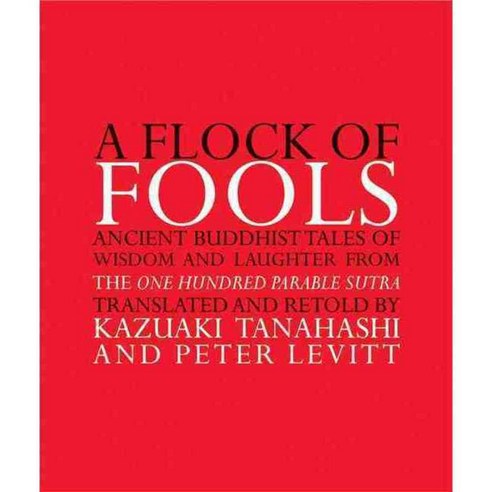 A Flock of Fools: Ancient Buddhist Tales of Wisdom and Laughter From The One Hundred Parable Sutra, Grove Pr
