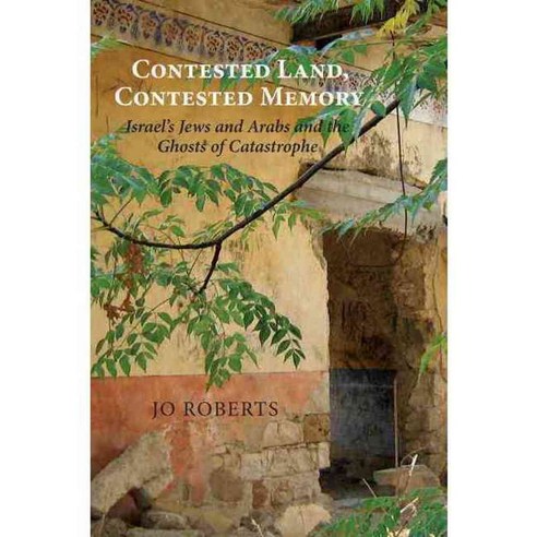 Contested Land Contested Memory: Israel''s Jews and Arabs and the Ghosts of Catastrophe, Dundurn Pr Ltd