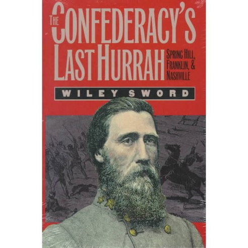 The Confederacy''s Last Hurrah: Spring Hill Franklin and Nashville, Univ Pr of Kansas