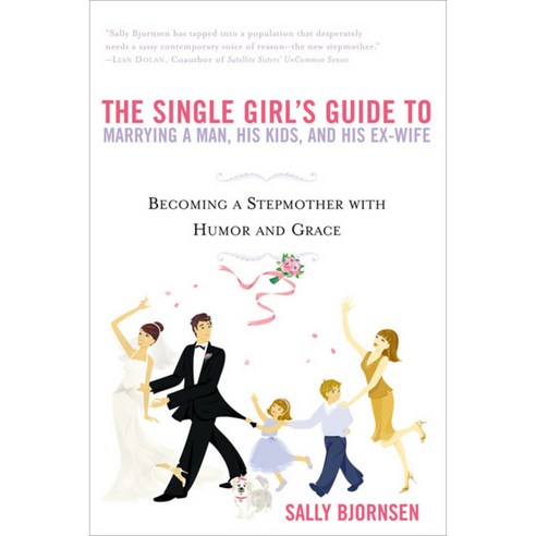 The Single Girl''s Guide To Marrying A Man His Kids And His Ex-wife: Becoming a Stepmother with Humor and Grace, Berkley Pub Group
