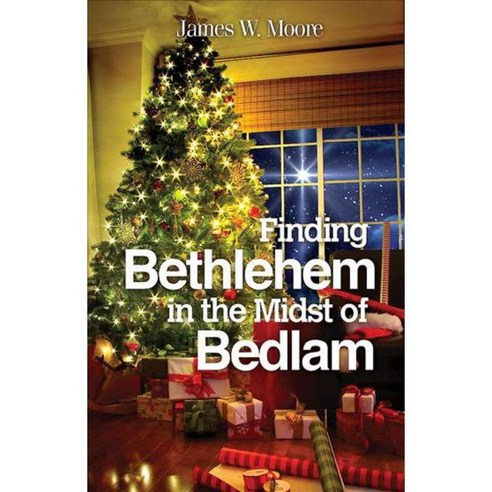 Finding Bethlehem in the Midst of Bedlam, Abingdon Pr