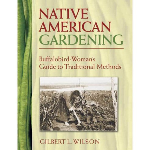 Native American Gardening: Buffalobird-Woman''s Guide To Traditional Methods, Dover Pubns