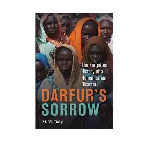 Darfur''s Sorrow: The Forgotten History of a Humanitarian Disaster, Cambridge Univ Pr