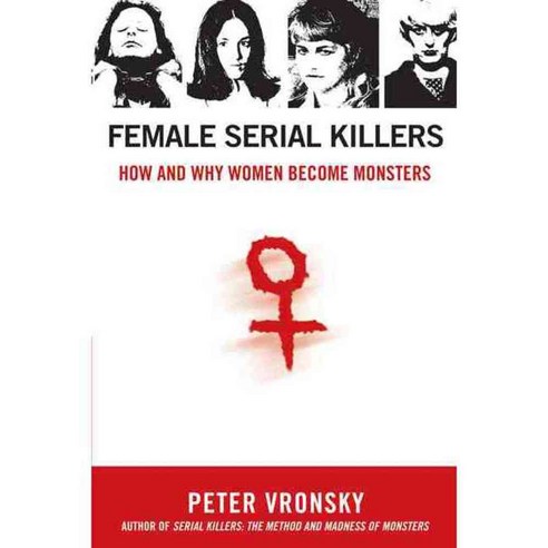 Female Serial Killers: How and Why Women Become Monsters, Berkley Pub Group