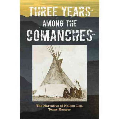 Three Years Among the Comanches: The Narrative of Nelson Lee Texas Ranger, Twodot