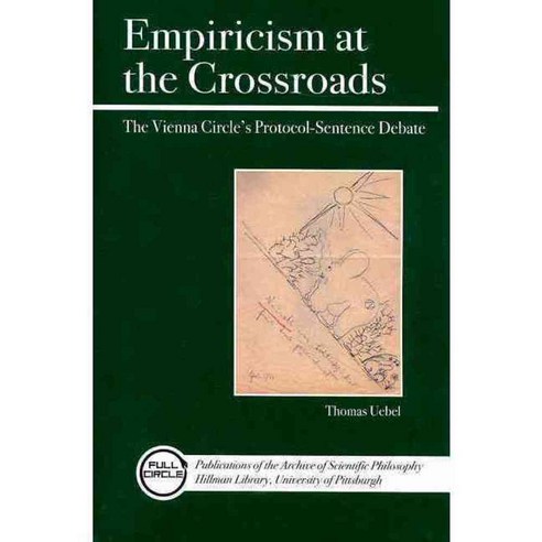 Empiricism at the Crossroads: The Vienna Circle''s Protocol-Sentence Debate, Open Court Pub Co