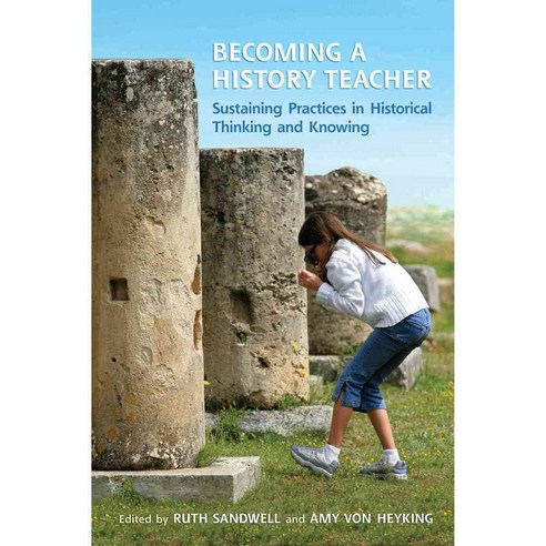 Becoming a History Teacher: Sustaining Practices in Historical Thinking ...
