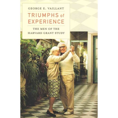 Triumphs of Experience: The Men of the Harvard Grant Study, Belknap Pr