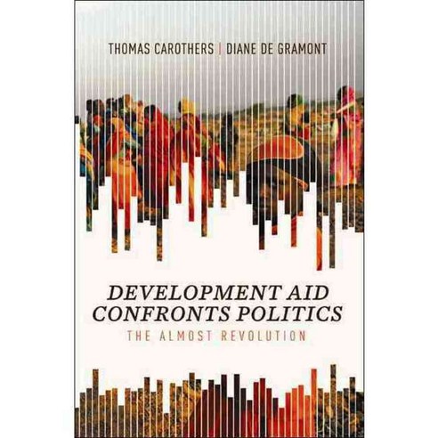 Development Aid Confronts Politics: The Almost Revolution, Carnegie Endowment for Intl Peace