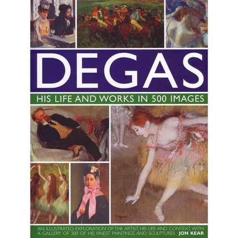 Degas His Life and Works in 500 Images, Lorenz Books