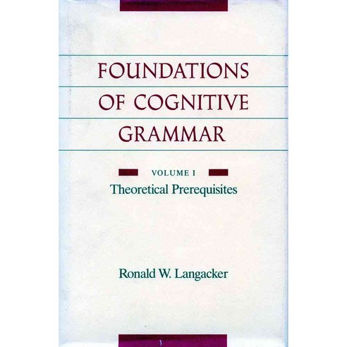 Foundations of Cognitive Grammar: Theoretical Prerequisites, Stanford Univ Pr