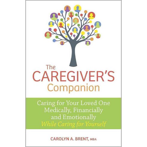 The Caregiver''s Companion: Caring for Your Loved One Medically Financially and Emotionally While Caring for Yourself, Harlequin Books