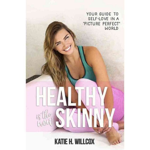 Healthy Is the New Skinny: Your Guide to Self-Love in a "Picture Perfect" World, Hay House Inc