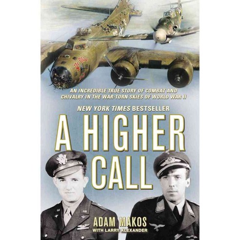 A Higher Call: An Incredible True Story of Combat and Chivalry in the War-Torn Skies of World War II, Berkley Caliber