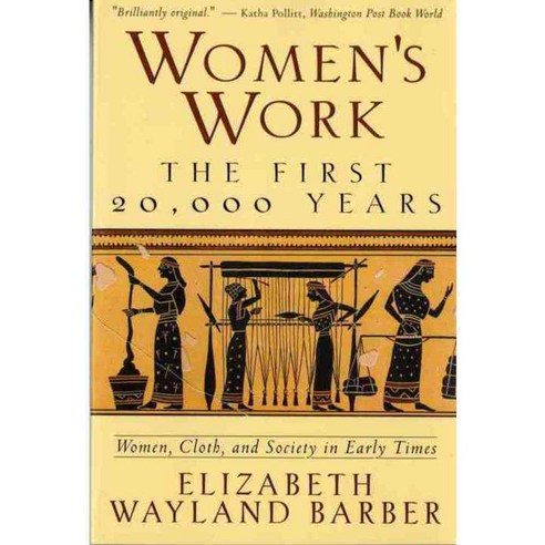 Women''s Work: The First 20 000 Years : Women Cloth and Society in Early Times, W W Norton & Co Inc