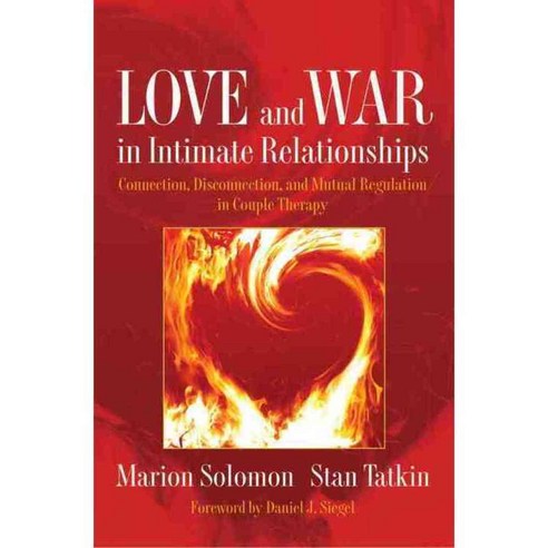 Love and War in Intimate Relationships: Connection Disconnection and Mutual Regulation in Couple Therapy, W W Norton & Co Inc