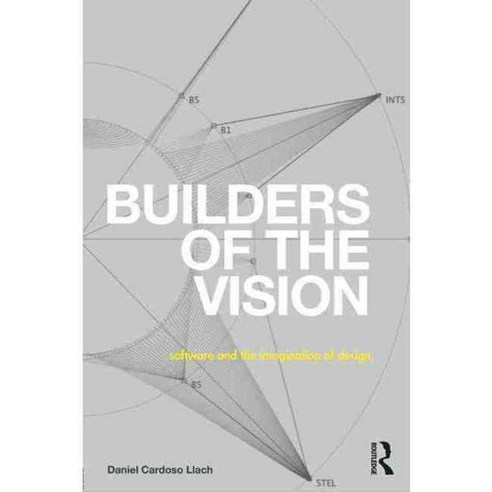 Builders of the Vision: Software and the Imagination of Design ...