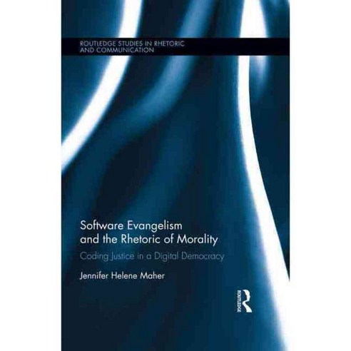 Software Evangelism and the Rhetoric of Morality: Coding Justice in a Digital Democracy, Routledge