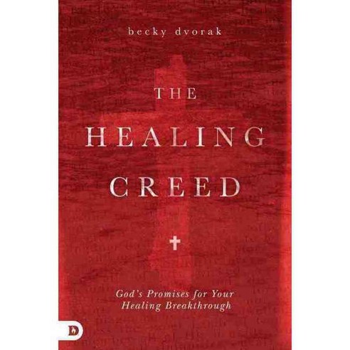 The Healing Creed: God''s Promises for Your Healing Breakthrough, Destiny Image Pub