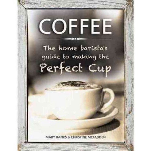 Coffee: The Home Baristas Guide to Making the Perfect Cup - 커피도서 | 쿠팡
