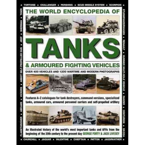 The World Encyclopedia of Tanks & Armoured Fighting Vehicles: Over 400 Vehicles and 1200 Wartime and Modern Photographs, Lorenz Books