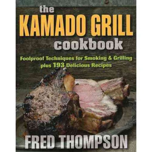 The Kamado Grill Cookbook, Stackpole Books
