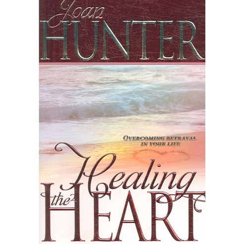 Healing the Heart: Overcoming Betrayal in Your Life, Whitaker House
