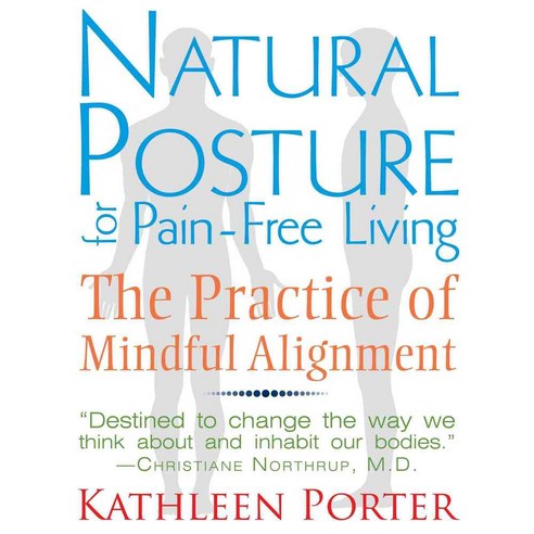 Natural Posture for Pain-Free Living: The Practice of Mindful Alignment, Healing Arts Pr