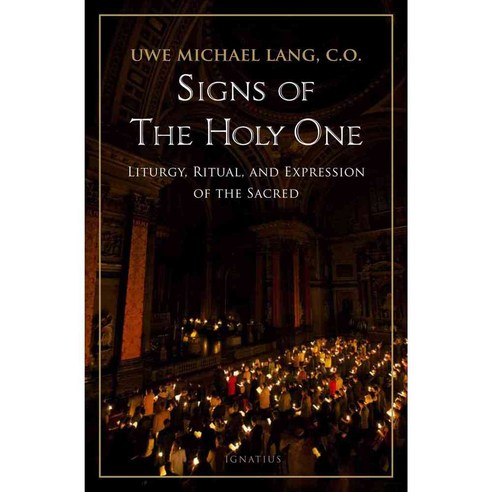 Signs of the Holy One: Liturgy Ritual and Expression of the Sacred, Ignatius Pr