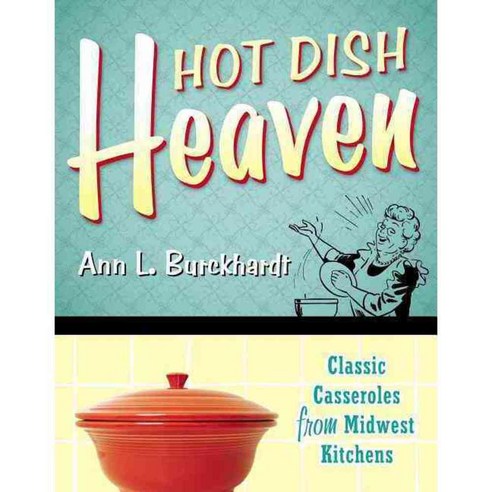 Hot Dish Heaven: Classic Casseroles from Midwest Kitchens, Minnesota Historical Society Pr