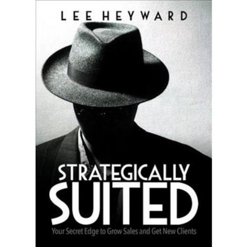 Strategically Suited: Your Secret Edge to Grow Sales and Get New Clients, Morgan James Pub