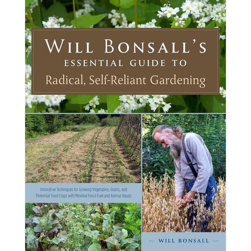 Will Bonsall''s Essential Guide to Radical Self-Reliant Gardening, Chelsea Green Pub Co