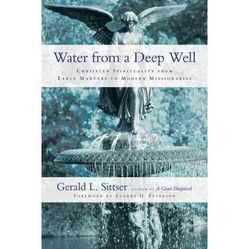 Water from a Deep Well: Christian Spirituality from Early Martyrs to Modern Missionaries, Ivp Books