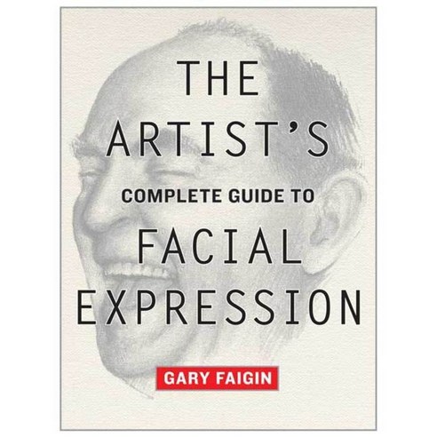 The Artist''s Complete Guide to Facial Expression, Watson-Guptill Pubns
