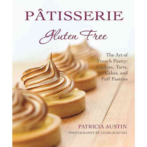 Patisserie Gluten Free: The Art of French Pastry: Cookies Tarts Cakes and Puff Pastries, Skyhorse Pub Co Inc