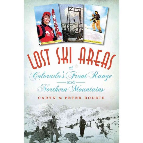 Lost Ski Areas of Colorado''s Front Range and Northern Mountains, History Pr