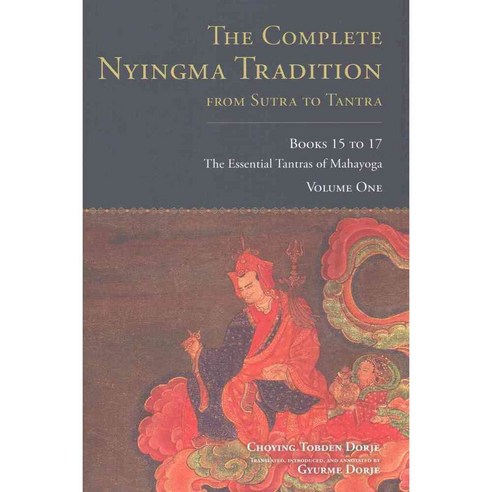The Complete Nyingma Tradition from Sutra to Tantra: The Essential Tantras of Mahayoga, Snow Lion Pubns
